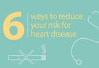Six ways to reduce your risk for heart disease
